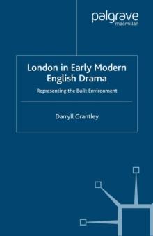 London in Early Modern English Drama : Representing the Built Environment