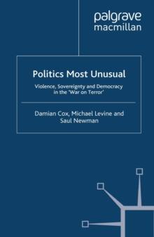 Politics Most Unusual : Violence, Sovereignty and Democracy in the `War on Terror'