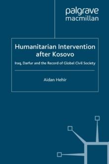 Humanitarian Intervention after Kosovo : Iraq, Darfur and the Record of Global Civil Society