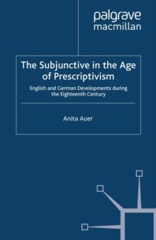 The Subjunctive in the Age of Prescriptivism : English and German Developments During the Eighteenth Century