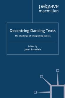 Decentring Dancing Texts : The Challenge of Interpreting Dances