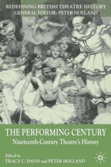 The Performing Century : Nineteenth-century Theatre's History