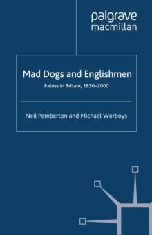 Mad Dogs and Englishmen : Rabies in Britain, 1830-2000