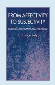 From Affectivity to Subjectivity : Husserl's Phenomenology Revisited