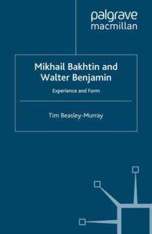 Mikhail Bakhtin and Walter Benjamin : Experience and Form