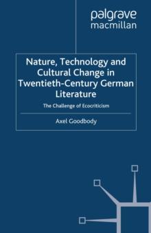 Nature, Technology and Cultural Change in Twentieth-Century German Literature : The Challenge of Ecocriticism