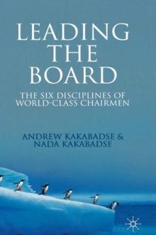 Leading the Board : The Six Disciplines of World Class Chairmen