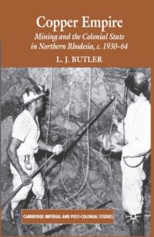 Copper Empire : Mining and the Colonial State in Northern Rhodesia, c.1930-64