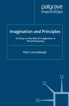 Imagination and Principles : An Essay on the Role of Imagination in Moral Reasoning