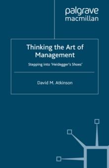 Thinking The Art of Management : Stepping into 'Heidegger's Shoes'