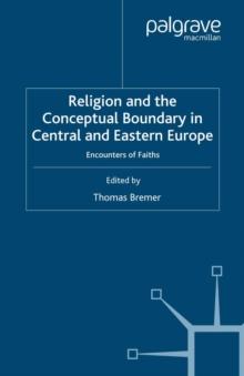 Religion and the Conceptual Boundary in Central and Eastern Europe : Encounters of Faiths