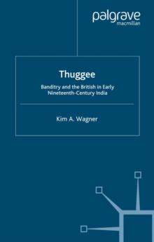 Thuggee : Banditry and the British in Early Nineteenth-Century India