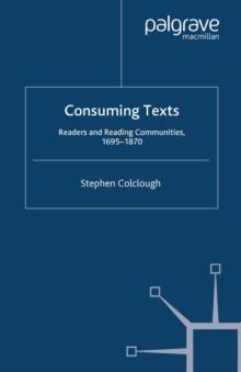 Consuming Texts : Readers and Reading Communities, 1695-1870