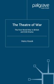 The Theatre of War : The First World War in British and Irish Drama