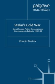 Stalin's Cold War : Soviet Foreign Policy, Democracy and Communism in Bulgaria, 1941-48