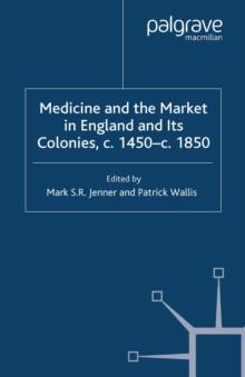 Medicine and the Market in England and its Colonies, c.1450- c.1850