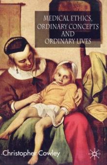 Medical Ethics, Ordinary Concepts and Ordinary Lives : Ordinary Concepts, Ordinary Lives