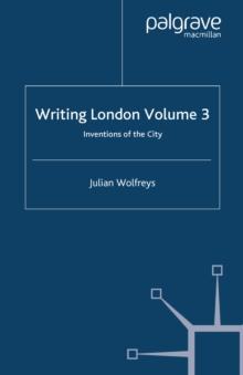 Writing London : Volume 3: Inventions of the City