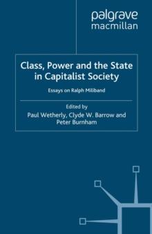 Class, Power and the State in Capitalist Society : Essays on Ralph Miliband