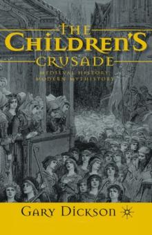 The Children's Crusade : Medieval History, Modern Mythistory