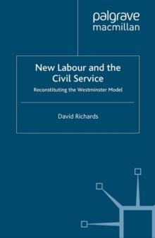 New Labour and the Civil Service : Reconstituting the Westminster Model