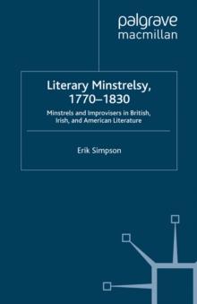 Literary Minstrelsy, 1770-1830 : Minstrels and Improvisers in British, Irish, and American Literature