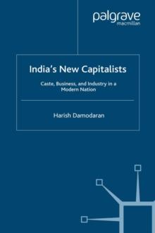 India's New Capitalists : Caste, Business, and Industry in a Modern Nation