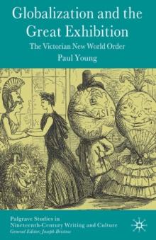 Globalization and the Great Exhibition : The Victorian New World Order