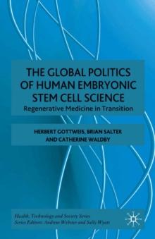 The Global Politics of Human Embryonic Stem Cell Science : Regenerative Medicine in Transition