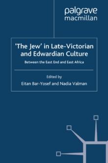 'The Jew' in Late-Victorian and Edwardian Culture : Between the East End and East Africa