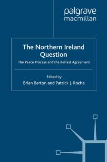 The Northern Ireland Question : The Peace Process and the Belfast Agreement