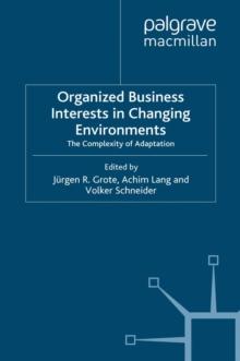 Organized Business Interests in Changing Environments : The Complexity of Adaptation