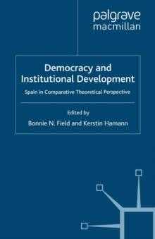 Democracy and Institutional Development : Spain in Comparative Theoretical Perspective