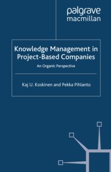 Knowledge Management in Project-Based Companies : An Organic Perspective