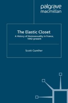 The Elastic Closet : A History of Homosexuality in France, 1942-present