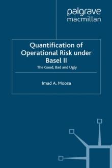 Quantification of Operational Risk under Basel II : The Good, Bad and Ugly