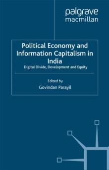 Political Economy and Information Capitalism in India : Digital Divide, Development Divide and Equity