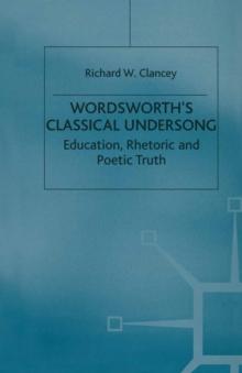 Wordsworth's Classical Undersong : Education, Rhetoric and Poetic Truth