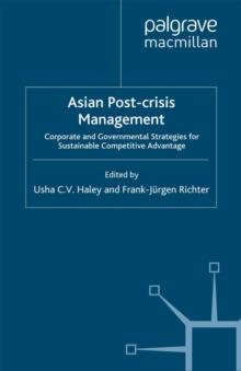 Asian Post-crisis Management : Corporate and Governmental Strategies for Sustainable Competitive Advantage