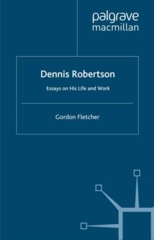 Dennis Robertson : Essays on his Life and Work