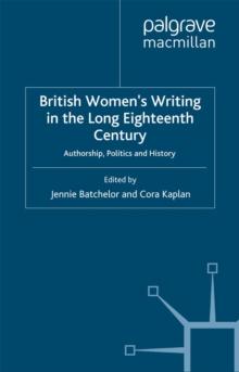 British Women's Writing in the Long Eighteenth Century : Authorship, Politics and History