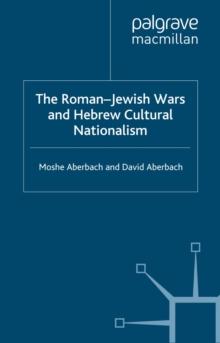 The Roman-Jewish Wars and Hebrew Cultural Nationalism, 66-2000 CE