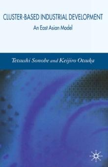 Cluster-Based Industrial Development : An East Asian Model