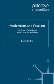 Modernism and Fascism : The Sense of a Beginning under Mussolini and Hitler