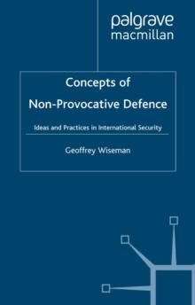 Concepts of Non-Provocative Defence : Ideas and Practices in International Security