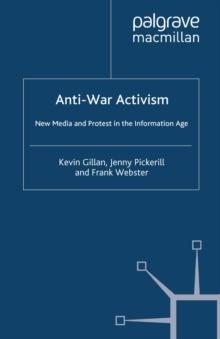 Anti-War Activism : New Media and Protest in the Information Age