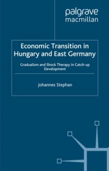 Economic Transition in Hungary and East Germany : Gradualism, Shock Therapy and Catch-Up Development