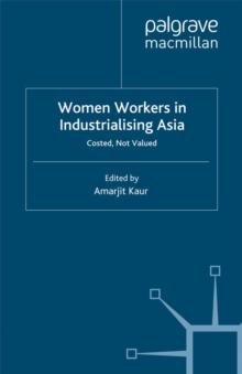 Women Workers in Industrialising Asia : Costed, Not Valued