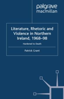 Rhetoric and Violence in Northern Ireland, 1968-98 : Hardened to Death