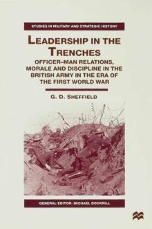 Leadership in the Trenches : Officer-Man Relations, Morale and Discipline in the British Army in the Era of the First World War